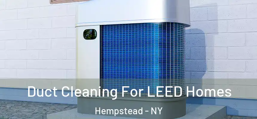  Duct Cleaning For LEED Homes Hempstead - NY