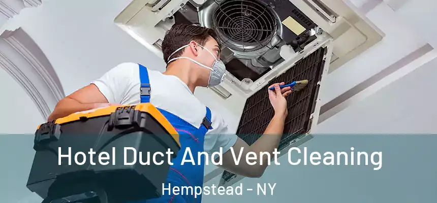  Hotel Duct And Vent Cleaning Hempstead - NY