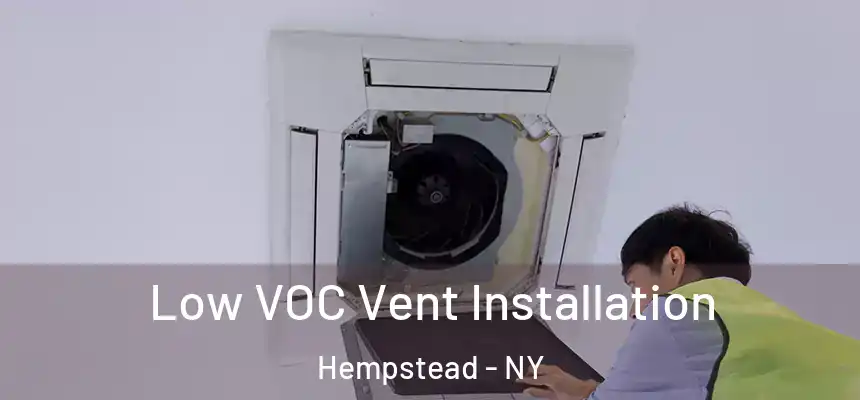  Low VOC Vent Installation Hempstead - NY