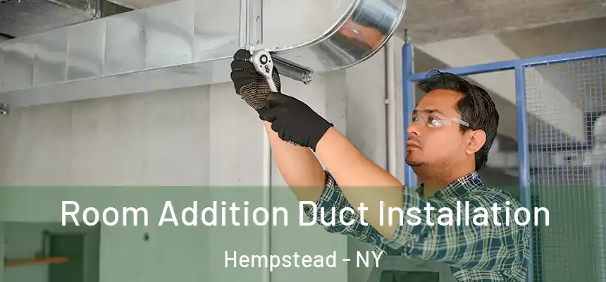  Room Addition Duct Installation Hempstead - NY