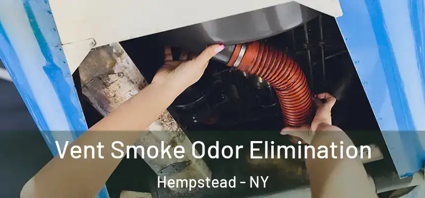  Vent Smoke Odor Elimination Hempstead - NY